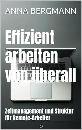 Effizient arbeiten von überall: Zeitmanagement und Struktur für Remote-Arbeiter