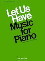 Let Us Have Music for Piano: 74 Famous Melodies 082580048X Book Cover