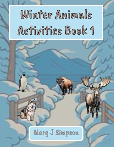 Winter Animals Activities Book 1: Great for any age from kids 10 and up through adults who are kids at heart!