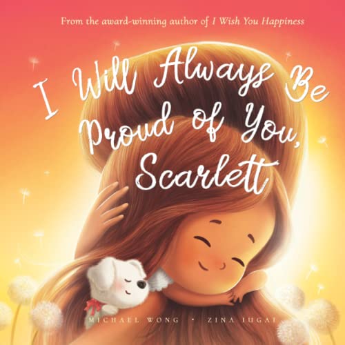 I Will Always Be Proud of You, Scarlett (The Unconditional Love for Scarlett Series)