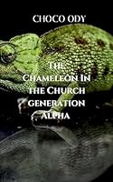 The Chameleon in the Church Generation Alpha: Corruption Festering Within The Church 7188641781 Book Cover
