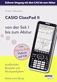  CASIO ClassPad II von der Sek I bis zum Abitur: Ausführliche Beispiele und Übungsaufgaben. Mit vielen Step-by-Step Videos auf CD