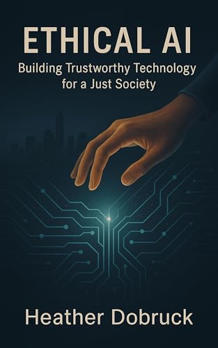 Ethical AI: Building Trustworthy Technology for a Just Society (English Edition)