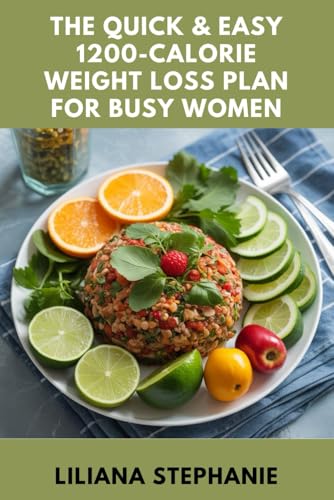 THE QUICK & EASY 1200-CALORIE WEIGHT LOSS PLAN FOR BUSY WOMEN: Lose Weight Fast with Simple Meals, Smart Prep, and Dr. Nowzaradan-Inspired Strategies for Real Results