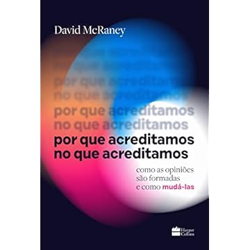 Capa do livro Por que acreditamos no que acreditamos: como as opiniões são formadas e como mudálas