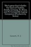  Laptop Users Guide for Users of Toshiba Zenith Sharp and PC Compatible Laptop Computers: For Users of Toshiba, Zenith, Compaq, Ti, Sharp, and PC Compatible Laptop Computers (Productivity Series)