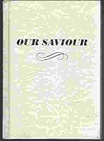 Our Saviour;: The work of our Saviour: past, present, future, B0006CV40M Book Cover
