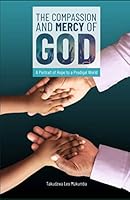 The Compassion and Mercy of God: A Portrait of Hope to a Prodigal World 1777373409 Book Cover