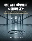  Und wer kümmert sich um Sie?: Burnout, Überlastung und der stille Zusammenbruch im Gesundheitswesen