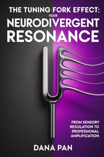 The Tuning Fork Effect: Your Neurodivergent Resonance: From Sensory Regulation to Professional Application