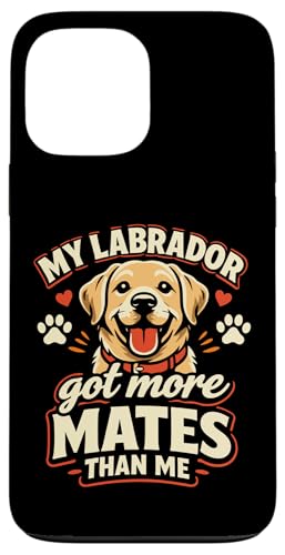 My Labrador Got More Mates Than Me �ʔ������u���h�[�� �X�}�z�P�[�X iPhone 13 Pro Max �p