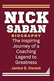 Nick Saban Biography: The Inspiring Journey of a Coaching Legend to Greatness
