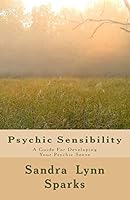 Psychic Sensibility: A Guide For Developing Your Psychic Sense 1441460667 Book Cover