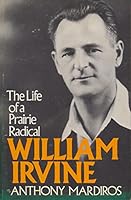 William Irvine: The Life of a Prairie Radical 0888622376 Book Cover