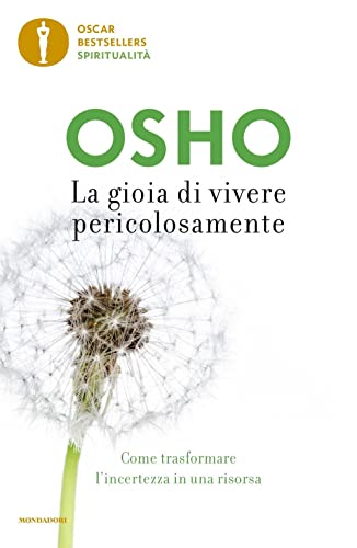 La gioia di vivere pericolosamente. Come trasformare l'incertezza in una risors
