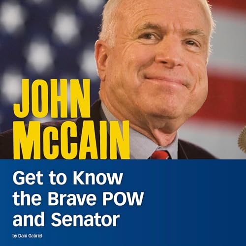 John McCain: Get to Know the Brave POW and Senator by Dani Gabriel episode artwork