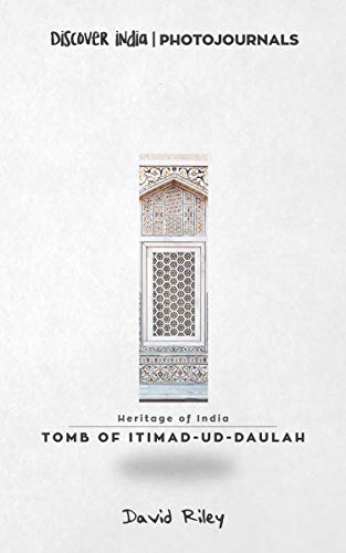 Tomb of Itimad-ud-Daulah: Discover India | Photojournals (Heritage of India