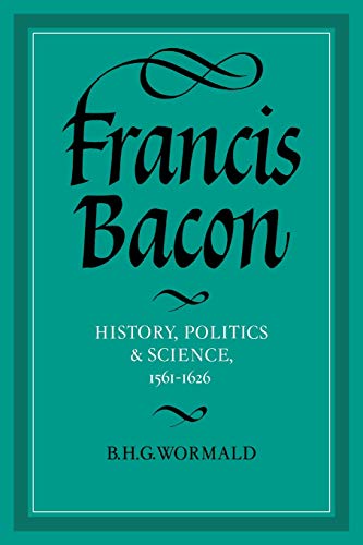 Francis Bacon: History, Politics and Science, 15611626
