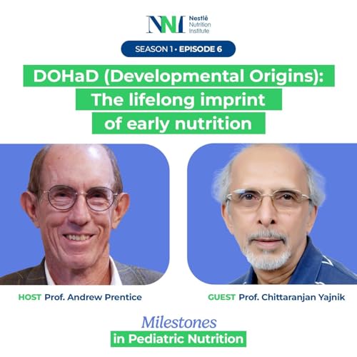 Milestones in Pediatric Nutrition - DOHaD (Developmental Origins): The lifelong imprint of early nutrition - Episode 6
