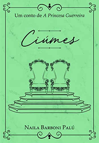 Ciúmes: Um conto de "A Princesa Guerreira": (A Princesa Guerreira 1,2)