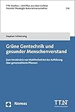 Grüne Gentechnik und gesunder Menschenverstand: Zum Verständnis von Wahlfreiheit bei der Aufklärung über genomeditierte Pflanzen (TTN Studien – ... Technik-Theologie-Naturwissenschaften) - Stephan Schleissing 