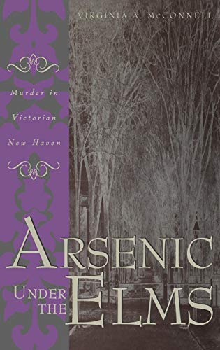 Arsenic Under the Elms : Murder in Victorian New Haven