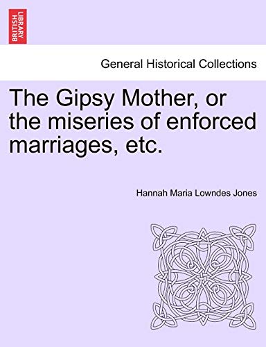 The Gipsy Mother, or the Miseries of Enforced Marriages, Etc.