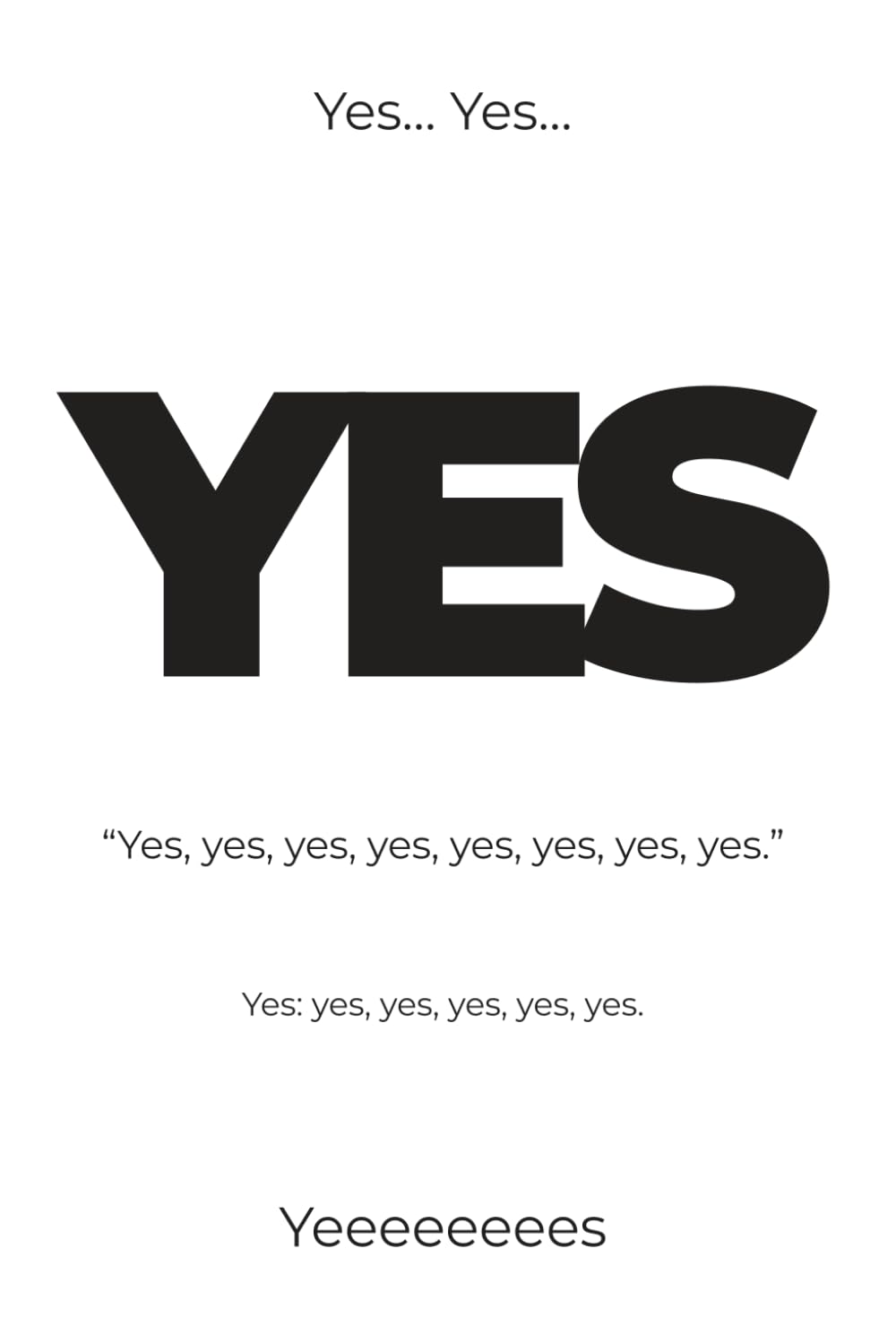 Yes: Yes, yes, yes, yes, yes, yes, yes, yes, yes. (When a Book Says It For You)