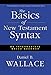 Basics of New Testament Syntax, The