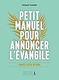  Petit manuel pour annoncer l´Evangile. Dire l\'essentiel, simplement et à votre manière: Dire lÂ´essentiel, simplement et à votre manière