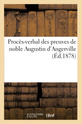 Procès-Verbal Des Preuves de Noble Augustin d'Angerville (Éd.1878) (Sciences Sociales) (French Edition)