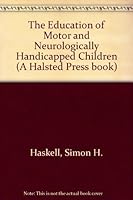The Education of Motor and Neurologically Handicapped Children (A Halsted Press Book) 047099276X Book Cover