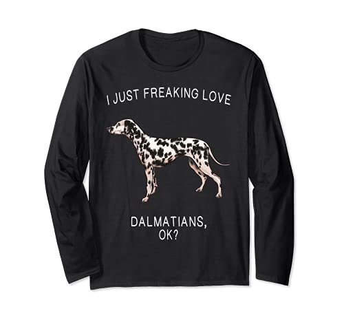 I Just Freaking Love Dalmatians Ok? Dog Long Sleeve T-Shirt, Black