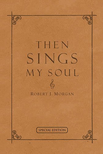 Then Sings My Soul: 150 Of the World's Greatest Hymn Stories (Special Edition - Full Leather) by Morgan, Robert (2003) Leather Bound      Leather Bound – January 1, 2003