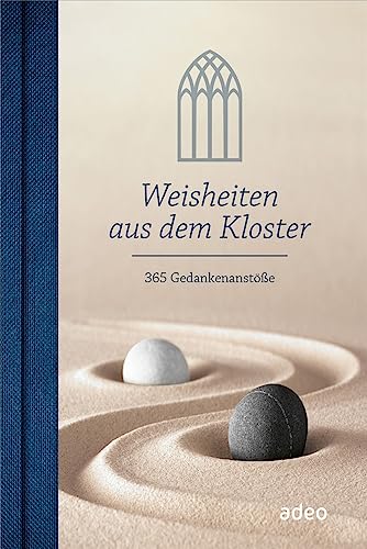 Weisheiten aus dem Kloster: 365 Gedankenanstöße
