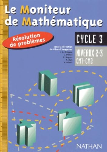 Le Moniteur de Mathématique : Résolution de problèmes, cycle 3 : niveaux 2-3, CM1-CM2
