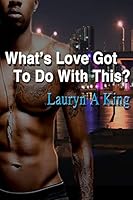What's Love Got To Do With This? 1508660077 Book Cover