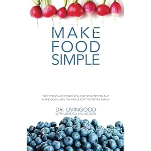 Make Food Simple: Take the Stress and Confusion Out of Nutrition And Make Quick, Healthy Meals For the Entire Family Paperback – May 1, 2019