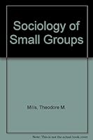 The sociology of small groups (Foundations of modern sociology series) 0138209103 Book Cover