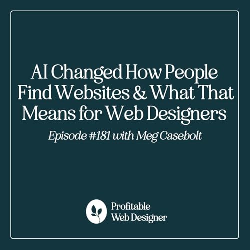 AI Changed How People Find Websites & What That Means for Web Designers EP 181