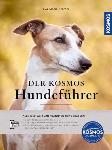 Der KOSMOS-Hundeführer: ALLE WELTWEIT ANERKANNTEN HUNDERASSEN - Über 600 Rassen und 850 Farbfotos - Ursprung, Charakter und Besonderheiten - Mit Filmen, Fotos und Reportagen über die 'KOSMOS PLUS' App