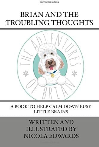 Brian and the Troubling Thoughts: A book to help calm down busy little brains (Adventures of Brian)