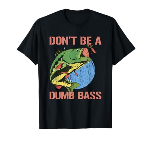 Don't Be A Dumb Bass Shirt Funny Fishing Dont Be A Dumb Bass T-Shirt