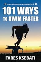 101 Ways To Swim Faster: How To Swim Faster and Prevent Injury For Life B0CVV9SVCP Book Cover