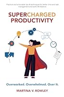 Supercharged Productivity: Overworked. Overwhelmed. Over It. 1069081604 Book Cover