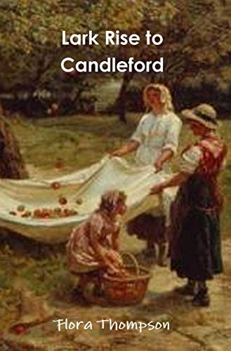 Lark Rise To Candleford Kindle Edition By Flora Thompson Literature Fiction Kindle Ebooks Amazon Com Lark Rise To Candleford Kindle Edition By Flora Thompson Literature Fiction Kindle Ebooks Amazon Com
