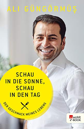 Télécharger Schau in die Sonne, schau in den Tag: Der Geschmack meines Lebens (German Edition) Gratuit