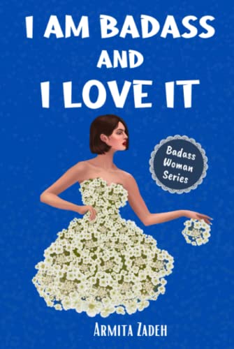 I Am Badass And I Love It: Motivational, Inspirational, And Stress Relieving Book For Strong Women (Badass Woman Series)