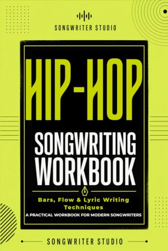 HIP_HOP / RAP Songwriting Workbook: Develop Bars, Flow, Hooks & Modern Rap Lyrics