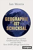 Geographie ist Schicksal: Machtkampf zwischen Großbritannien, Europa und der Welt - eine 10000-jährige Geschichte